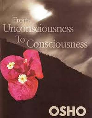 Osho - From Unconciousness To Consciousness